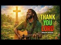 Thank You Lord Powerful Gospel Reggae Song Of Gratitude Christian Thanksgiving Worship 