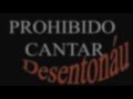 VI PROHIBIDO CANTAR ... DESENTONAU