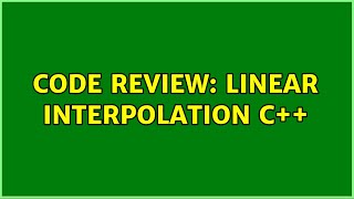 Code Review: Linear Interpolation C++