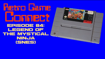 Retro Game Connect #84: Legend of the Mystical Ninja (SNES)