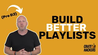 How to Build Better Playlists and Crates - Tips From a Pro DJ