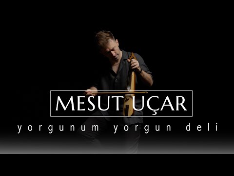 Mesut Uçar - Yorgunum Yorgun Deli