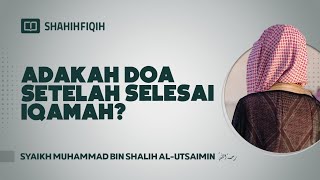 Adakah Doa Setelah Selesai Iqamah? - Syaikh Muhammad Bin Shalih Al-Utsaimin #nasehatulama