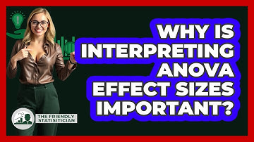 Why Is Interpreting ANOVA Effect Sizes Important? - The Friendly Statistician