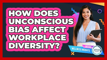 How Does Unconscious Bias Affect Workplace Diversity? - Office Wellness Insights