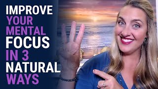 3 Natural Ways to Improve Your Mental Focus | Jennifer Joy Jimenez - Health & Well-Being
