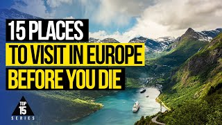 15 AMAZING Places to Visit in Europe Before You Die