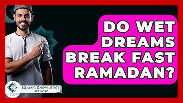 Do Wet Dreams Break Fast Ramadan? - Islamic Knowledge Network