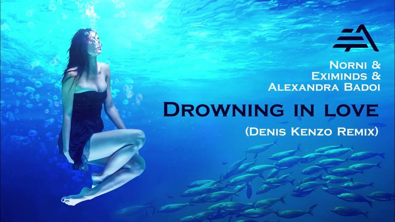 Norni & Eximinds & Alexandra Badoi - Drowning In Love (Denis Kenzo Remix) Norni & Eximinds & Alexandra Badoi - Drowning In Love (Denis Kenzo Remix)