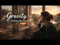 Gravity (Pulling Me Back) 💔