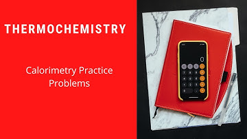 Example Calorimetry Problems