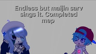 endless but its maijin sarv completed mep | participants in desc | gacha club