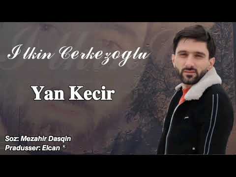 Ilkin Cerkezoglu - Yan Kecir 2021 | Azeri Music [OFFICIAL]