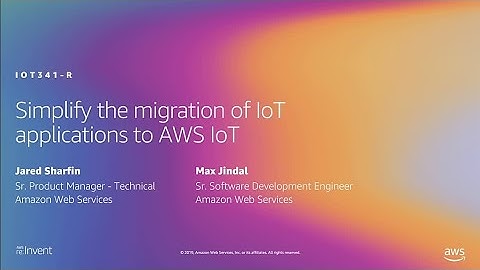 AWS re:Invent 2019: [REPEAT 1] Simplify the migration of IoT applications to AWS IoT (IOT341-R1)