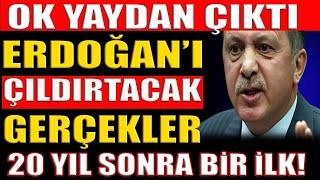 Ok Yaydan Çıktı: Erdoğanı Çıldırtacak Gerçekler, 20 Yıl Sonra Bir İlk