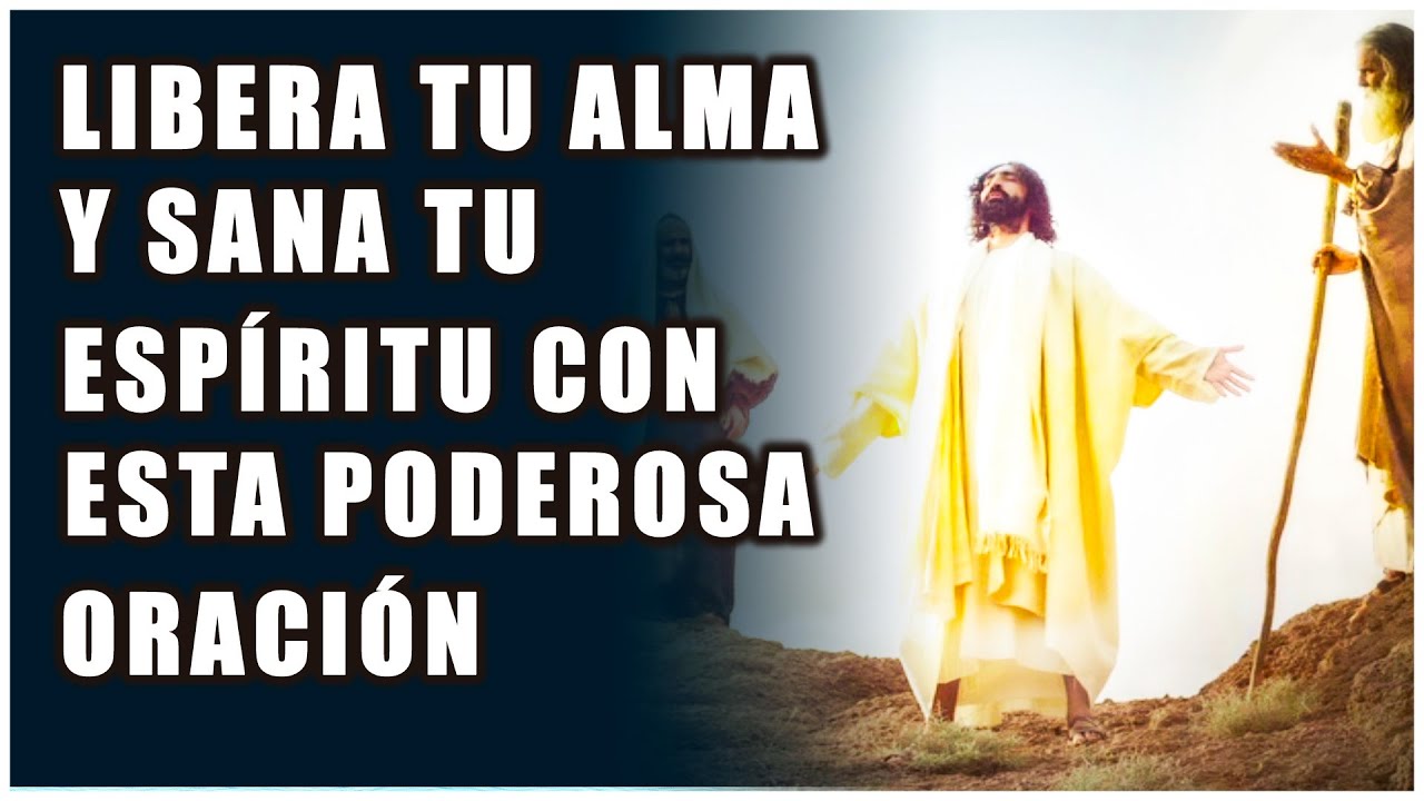 Libera tu alma y sana tu espíritu con esta poderosa oración - YouTube