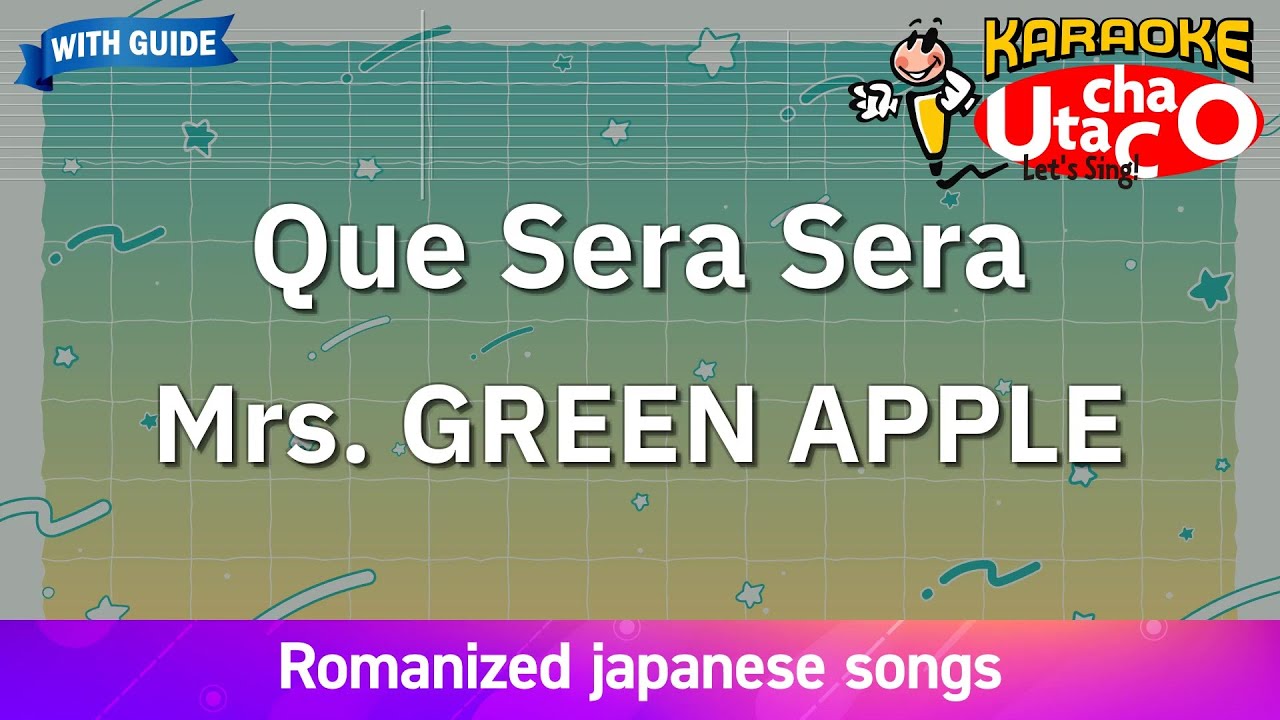 Que Sera Sera – Mrs. GREEN APPLE (Romaji Karaoke with guide) Que Sera Sera – Mrs. GREEN APPLE (Romaji Karaoke with guide)