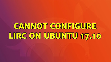 Cannot configure lirc on Ubuntu 17.10 (2 Solutions!!)