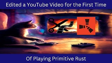 I Edited My First Video for YouTube Playing Primitive Rust