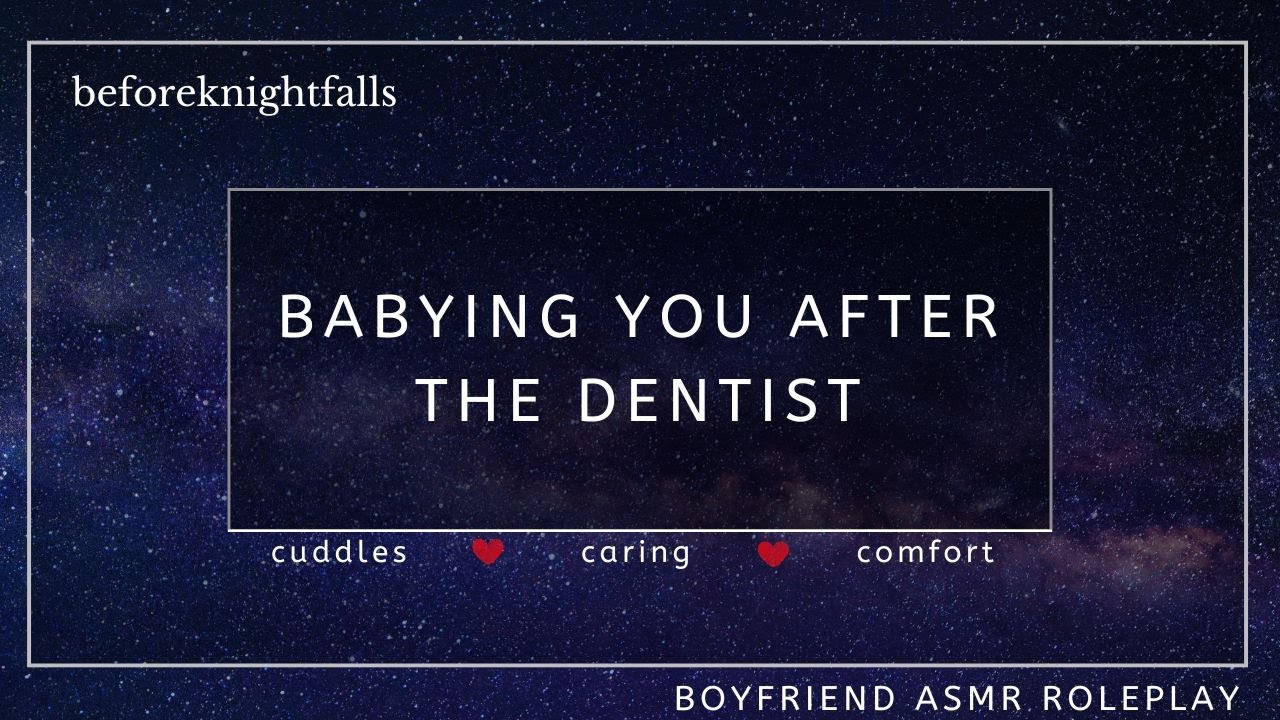 ASMR: babying you after the dentist