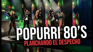 POPURRI 80'S / PLANCHANDO EL DESPECHO