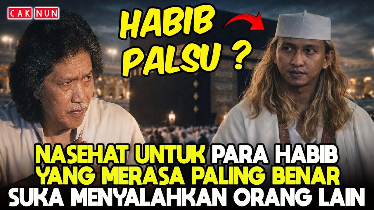 NASEHAT CAK NUN UNTUK PARA HABIB DAN USTADZ YANG MERASA PALING BENAR SUKA MENYALAHKAN ORANG LAIN !