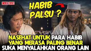 NASEHAT CAK NUN UNTUK PARA HABIB DAN USTADZ YANG MERASA PALING BENAR SUKA MENYALAHKAN ORANG LAIN !