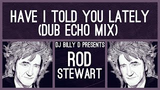 Rod Stewart - Have I Told You Lately That I Love You (Dub Echo Mix)