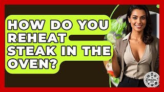 How Do You Reheat Steak In The Oven? - The Skillful Chef