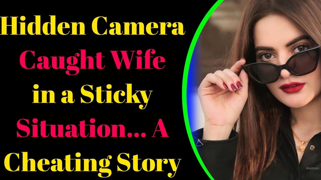 Hidden Camera Caught Wife in a Sticky Situation... A Cheating Story ...