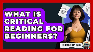 What Is Critical Reading For Beginners? - Ultimate Study Hacks