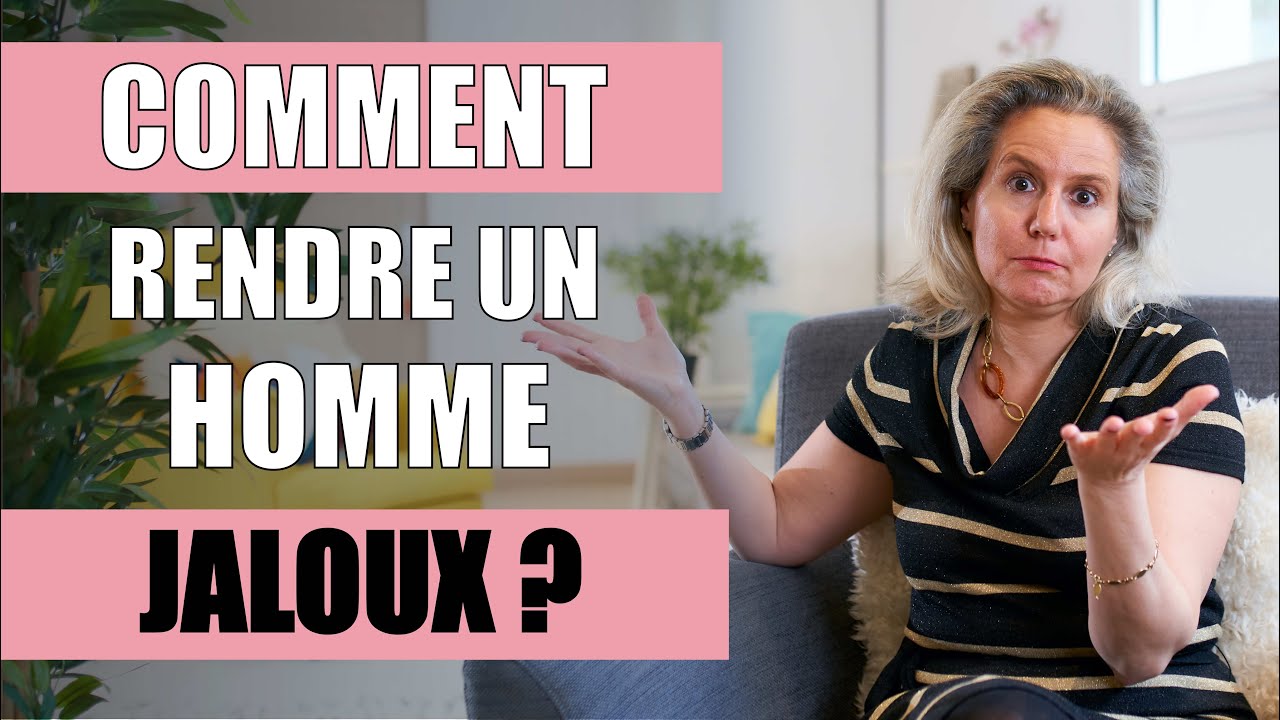Comment RENDRE UN HOMME JALOUX pour qu'il s'intéresse à nouveau ? - YouTube