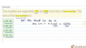 Two numbers are respectively 25% and 60% more than a third number. The ratio of the two numbers ...