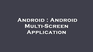 Android : Android Multi-Screen Application