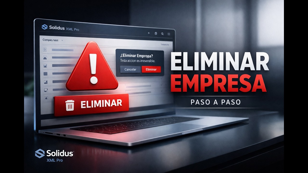 Cómo eliminar una empresa en SOLIDUS XML Pro Advertencias y proceso paso a paso