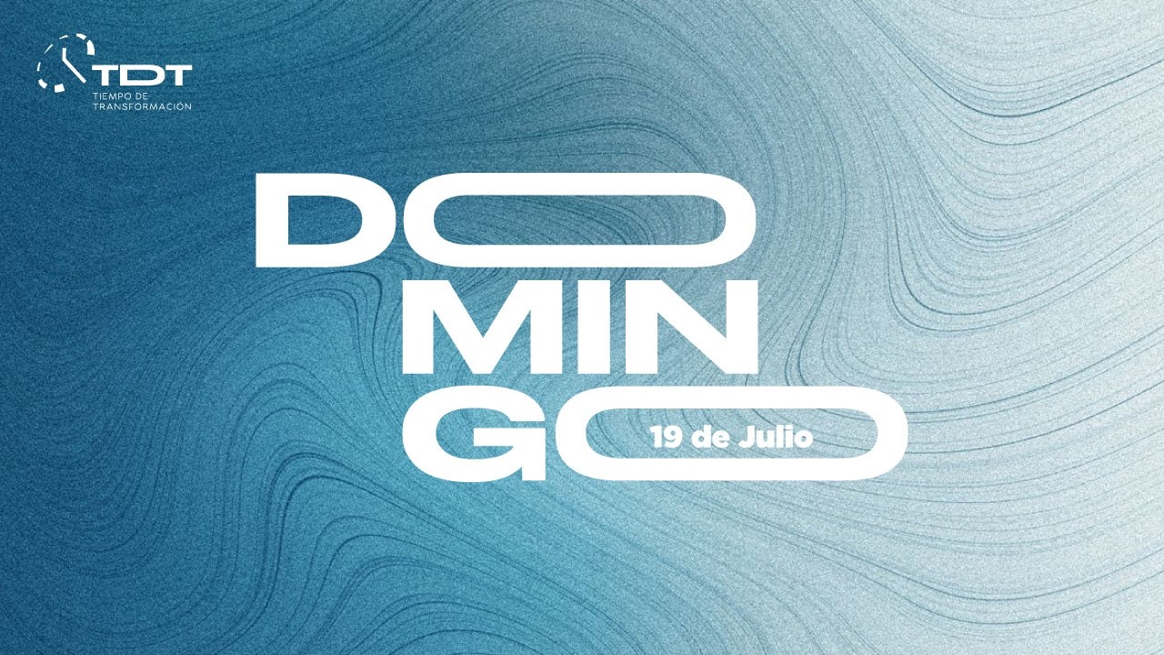 Servicio Domingo, 19 de Julio | Iglesia Tiempo de Transformación |Iglesia TDT