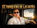 EL TROQUERO DE LAS RUTAS - El Rey del Corrido