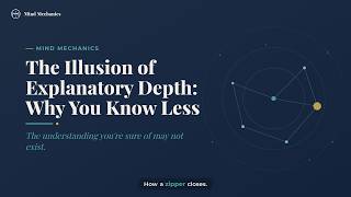 The Illusion of Explanatory Depth: Why You Know Less