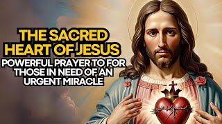 🛑 POWERFUL PRAYER TO THE SACRED HEART OF JESUS FOR THOSE IN NEED OF AN URGENT MIRACLE