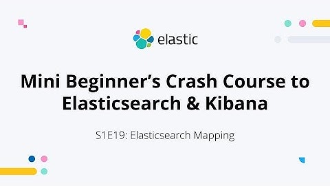 Elasticsearch Mapping - S1E19: Elasticsearch &  Kibana Mini Beginner