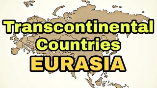 Countries On Two Continents | Transcontinental Countries Eurasia