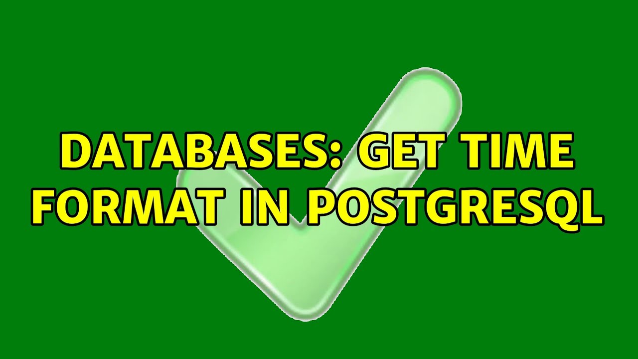 Databases Get Time Format In PostgreSQL 2 Solutions YouTube databases-get-time-format-in-postgresql-2-solutions-youtube
