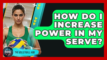 How Do I Increase Power In My Serve? - The Volleyball Hub