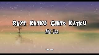 Miniatura del video "Saye Katku Cinto Katku - AbeJaa ( Lirik )"