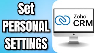 How To Set PERSONAL SETTINGS In ZOHO CRM