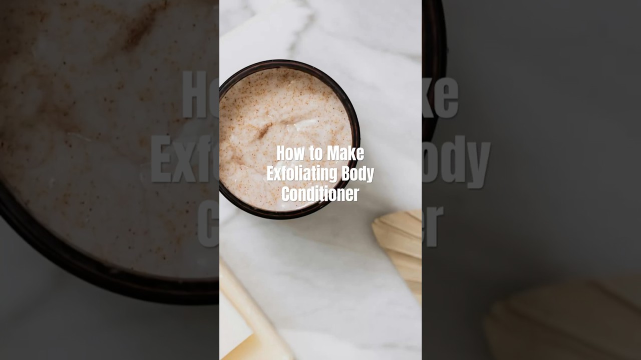 How to Make Exfoliating Body Conditioner
