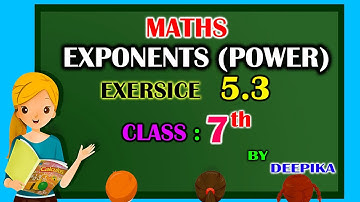 EXPONENTS (POWER) | EXERCISE 5.3 | CALCULUS BOOK | CLASS 7 | BY DEEPIKA