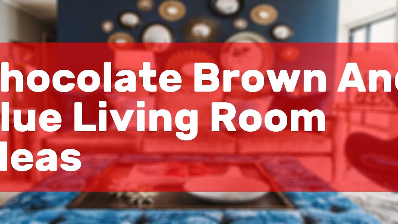 Chocolate Brown And Blue Living Room Ideas YouTube