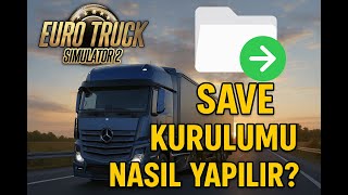 Euro Truck Simulator 2 Save Kurulumu Nasıl Yapılır?