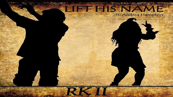 RK II - LIFT HIS NAME ft. ANDREA HAMPTON **OFFICIA...